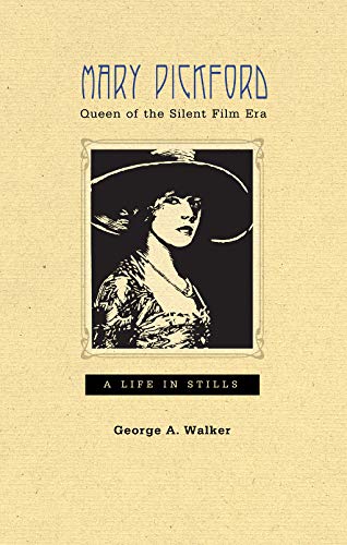 Mary Pickford, Queen of the Silent Film Era: A Life in Stills #[nn] cover