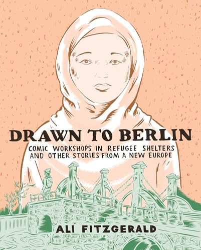 Drawn to Berlin: Comic Workshops in Refugee Shelters and Other Stories from a New Europe #[nn] cover