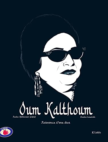 Oum Kalthoum - Naissance d'une diva