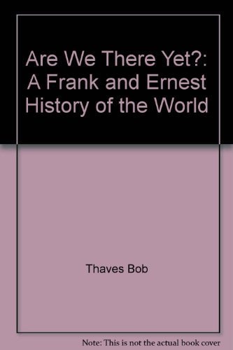 Are We There Yet?  A Frank and Ernest History of the World