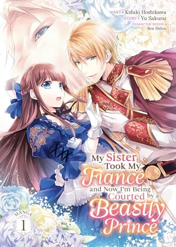 My Sister Took My Fiancé and Now I'm Being Courted by a Beastly Prince #1 cover