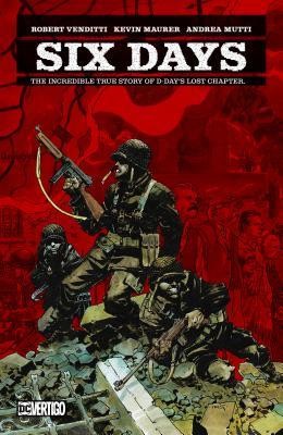Six Days: The Incredible Story of D-Day's Lost Chapter #[nn] cover