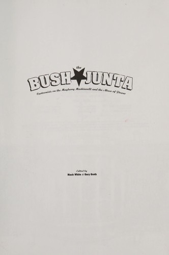 The Bush Junta: 25 Cartoonists on the Mayberry Machiavelli and the Abuse of Power #[nn] cover