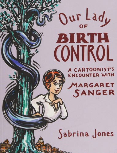 Our Lady of Birth Control: A Cartoonist's Encounter with Margaret Sanger #[nn] cover