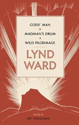 Lynd Ward[:] Gods' Man * Madman's Drum * Wild Pilgrimage