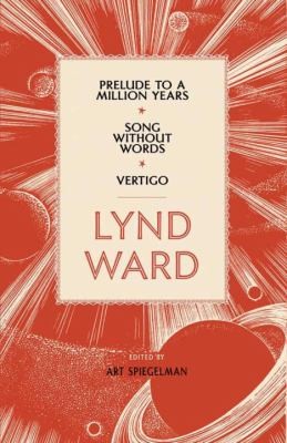 Lynd Ward: Prelude to a Million Years * Song Without Words * Vertigo