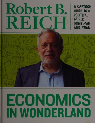 Economics in Wonderland: A Cartoon Guide to a Political World Gone Mad and Mean