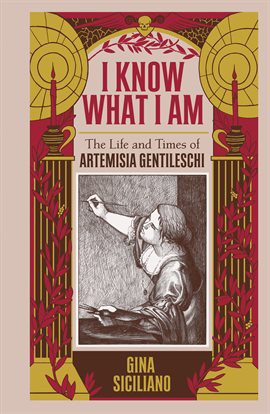 I Know What I Am: The Life and Times of Artemisia Gentileschi #[nn] cover