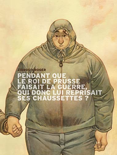 Pendant que le roi de Prusse faisait la guerre, qui donc lui reprisait ses chaussettes? #[nn] cover