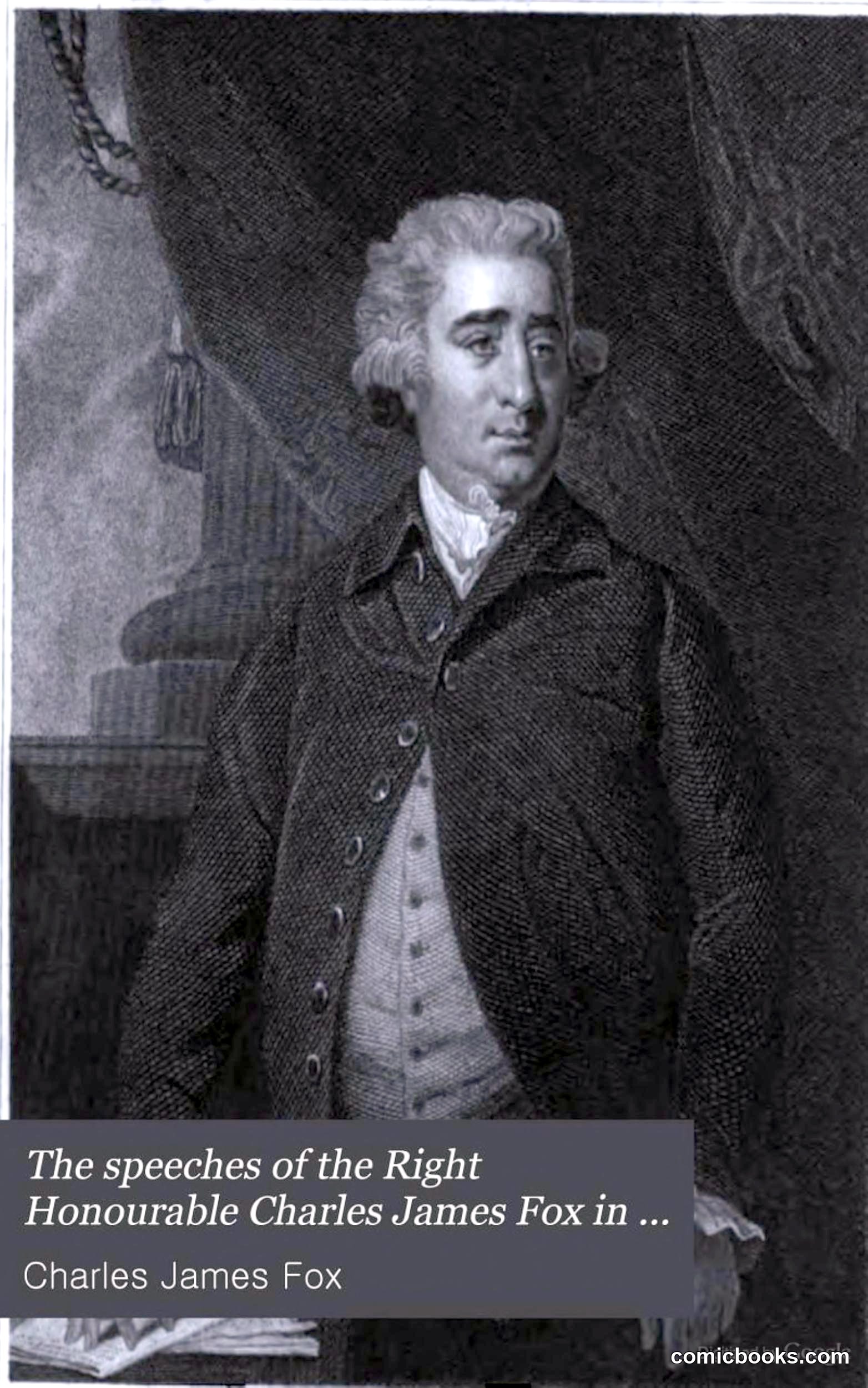 The Speeches of the Right Honourable Charles James Fox
